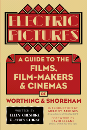 E-book, Electric Pictures : A Guide to the Films, Film-Makers & Cinemas of Worthing & Shoreham, The History Press