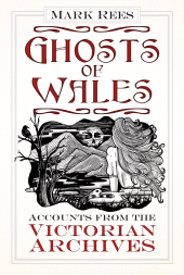 eBook, Ghosts of Wales : Accounts from the Victorian Archives, The History Press