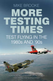 eBook, More Testing Times : Test Flying in the 1980s and '90s, The History Press