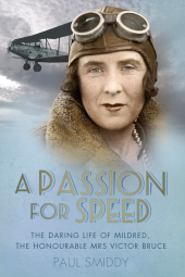 eBook, A Passion for Speed : The Daring Life of Mildred, The Honourable Mrs Victor Bruce, The History Press