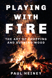 E-book, Playing with Fire : The Art of Chopping and Burning Wood, The History Press