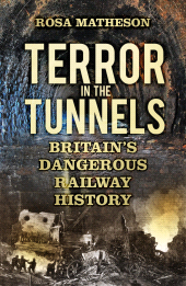 eBook, Terror in the Tunnels : Britain's Dangerous Railway History, The History Press