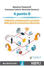 eBook, 4 punto 0 : fabbriche, professionisti e prodotti della Quarta rivoluzione industriale, Temporelli, Massimo, Hoepli