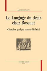 E-book, Le langage du désir chez Bossuet : Chercher quelque ombre d'infinité, Lachaume, Agnès, Honoré Champion