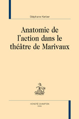 eBook, Anatomie de l'action dans le théâtre de Marivaux, Kerber, Stéphane, Honoré Champion