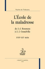eBook, L'école de la maladresse : De J.-J. Rousseau à J.J. Grandville : XVIIIe-XIXe siècle, Tholozany, Pauline de, author, Honoré Champion