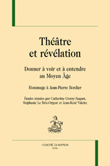 E-book, Théâtre et révélation : Donner à voir et à entendre au Moyen Âge : hommage à Jean-Pierre Bordier, Honoré Champion