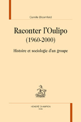 E-book, Raconter l'Oulipo : (1960-2000) : histoire et sociologie d'un groupe, Bloomfield, Camille, author, Honoré Champion
