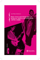 E-book, Des-encuentros de la música popular chilena : 1970 - 1990, González, Juan Pablo, Universidad Alberto Hurtado