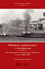 eBook, Piedras, barricadas y cacerolas : las jornadas nacionales de protesta Chile 1983 - 1986, Bravo Vargas, Viviana, Universidad Alberto Hurtado