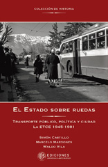 eBook, El estado sobre ruedas : transporte público, política y ciudad : la ETCE 1945 - 1981, Universidad Alberto Hurtado