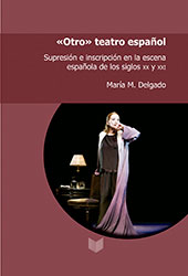 eBook, "Otro" teatro español : supresión e inscripción en la escena española de los siglos XX y XXI, Delgado, Maria M., Iberoamericana Editorial Vervuert