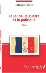 E-book, Le jeune, la guerre et la politique : Récit, Franck, Jacques, Les impliqués