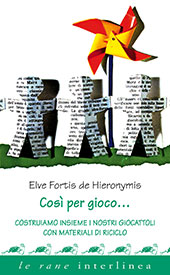 E-book, Così per gioco... : costruiamo insieme i nostri giocattoli con materiali di riciclo, Fortis, de Hieronymis Elve, Interlinea
