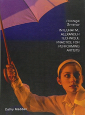 E-book, Integrative Alexander Technique Practice for Performing Artists : Onstage Synergy, Intellect