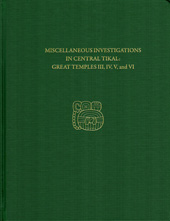 E-book, Miscellaneous Investigations in Central Tikal--Great Temples III, IV, V, and VI : Tikal Report 23B, ISD