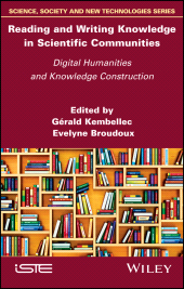 E-book, Reading and Writing Knowledge in Scientific Communities : Digital Humanities and Knowledge Construction, ISTE