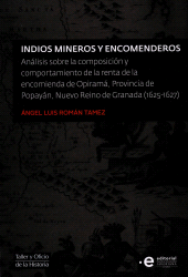 E-book, Indios mineros y encomenderos : Análisis sobre la composición y comportamiento de la renta de la encomienda de Opiramá, Provincia de Popayán, Nuevo Reino de Granada (1625-1627), Pontificia Universidad Javeriana