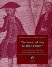 E-book, "Señores del muy ilustre cabildo" : Diccionario biográfico del cabildo municipal de Santa Fe (1700-1810), Pontificia Universidad Javeriana