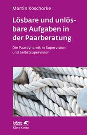 eBook, Lösbare und unlösbare Aufgaben in der Paarberatung (Leben Lernen, Bd. 297) : Die Paardynamik in Supervision und Selbstsupervision, Klett-Cotta