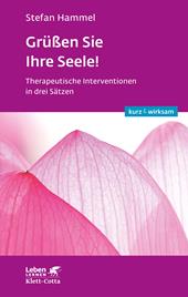 eBook, Grüßen Sie Ihre Seele! (Leben lernen: kurz & wirksam) : Therapeutische Interventionen in drei Sätzen, Klett-Cotta