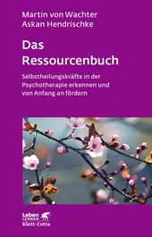 eBook, Das Ressourcenbuch (Leben Lernen, Bd. 289) : Selbstheilungskräfte in der Psychotherapie erkennen und von Anfang an fördern, Klett-Cotta