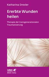 eBook, Ererbte Wunden heilen (Leben Lernen, Bd. 296) : Therapie der transgenerationalen Traumatisierung, Klett-Cotta