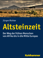 E-book, Altsteinzeit : Der Weg der frühen Menschen von Afrika bis in die Mitte Europas, Kohlhammer Verlag