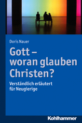 eBook, Gott - woran glauben Christen? : Verständlich erläutert für Neugierige, Kohlhammer Verlag