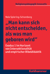 E-book, "Man kann sich nicht entscheiden, als was man geboren wird" : Exodus 1 im Horizont von Intersektionalität und empirischer Bibeldidaktik, Kohlhammer Verlag