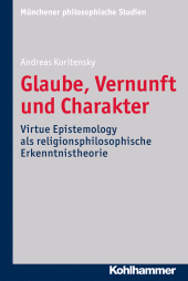 eBook, Glaube, Vernunft und Charakter : Virtue Epistemology als religionsphilosophische Erkenntnistheorie, Kohlhammer Verlag