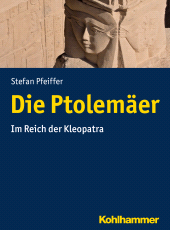 eBook, Die Ptolemäer : Im Reich der Kleopatra, Kohlhammer Verlag