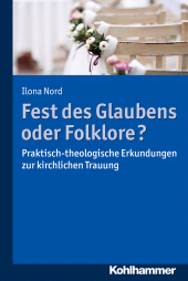 eBook, Fest des Glaubens oder Folklore? : Praktisch-theologische Erkundungen zur kirchlichen Trauung, Kohlhammer Verlag
