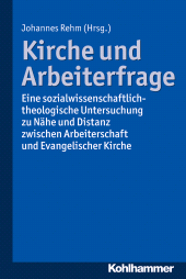 E-book, Kirche und Arbeiterfrage : Eine sozialwissenschaftlich-theologische Untersuchung zu Nähe und Distanz zwischen Arbeiterschaft und Evangelischer Kirche, Kohlhammer Verlag