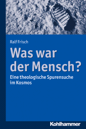 eBook, Was war der Mensch? : Eine theologische Spurensuche im Kosmos, Kohlhammer Verlag