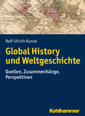 E-book, Global History und Weltgeschichte : Quellen, Zusammenhänge, Perspektiven, Kohlhammer Verlag
