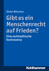 E-book, Gibt es ein Menschenrecht auf Frieden? : Eine rechtsethische Kontroverse, Kohlhammer Verlag
