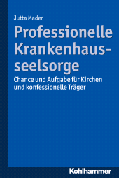 E-book, Professionelle Krankenhausseelsorge : Chance und Aufgabe für Kirchen und konfessionelle Träger, Kohlhammer Verlag