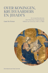 E-book, Over koningen, kruisvaarders en jihadi's : De Levant beschreven door bisschop en historiograaf Willem van Tyrus (ca. 1130- ca. 1186), Universitaire Pers Leuven