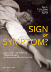 E-book, Sign or Symptom? : Exceptional Corporeal Phenomena in Religion and Medicine in the 19th and 20th Centuries, Leuven University Press