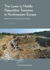 E-book, The Lower to Middle Palaeolithic Transition in Northwestern Europe : Evidence from Kesselt-Op de Schans, Leuven University Press