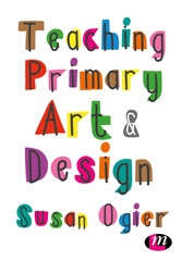 eBook, Teaching Primary Art and Design, Ogier, Susan, Learning Matters