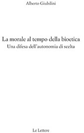 E-book, La morale al tempo della bioetica : una difesa dell'autonomia di scelta, Giubilini, Alberto, Le Lettere