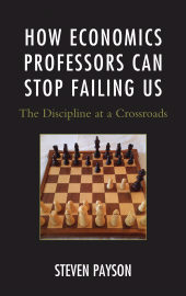 E-book, How Economics Professors Can Stop Failing Us : The Discipline at a Crossroads, Lexington Books