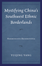 E-book, Mystifying China's Southwest Ethnic Borderlands : Harmonious Heterotopia, Lexington Books