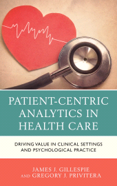 E-book, Patient-Centric Analytics in Health Care : Driving Value in Clinical Settings and Psychological Practice, Lexington Books