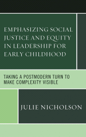 E-book, Emphasizing Social Justice and Equity in Leadership for Early Childhood : Taking a Postmodern Turn to Make Complexity Visible, Lexington Books