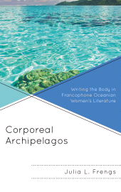 E-book, Corporeal Archipelagos : Writing the Body in Francophone Oceanian Women's Literature, Lexington Books