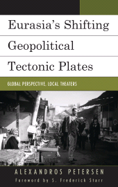 E-book, Eurasia's Shifting Geopolitical Tectonic Plates : Global Perspective, Local Theaters, Lexington Books