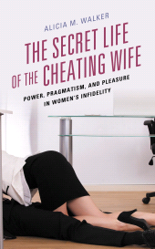 E-book, The Secret Life of the Cheating Wife : Power, Pragmatism, and Pleasure in Women's Infidelity, Lexington Books